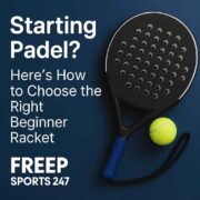 Starting Padel? Here’s How to Choose the Right Beginner Racket